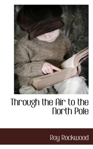 Cover for Roy Rockwood · Through the Air to the North Pole (Inbunden Bok) (2009)