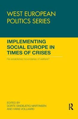 Cover for Dorte Sindbjerg Martinsen · Implementing Social Europe in Times of Crises: Re-established Boundaries of Welfare? - West European Politics (Paperback Book) (2017)