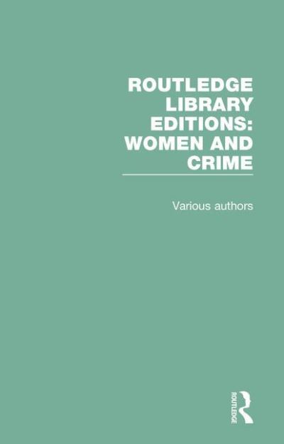 Cover for Various Authors · Routledge Library Editions: Women and Crime - Routledge Library Editions: Women and Crime (Book) (2015)