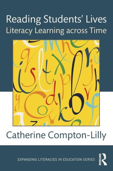 Cover for Catherine Compton-Lilly · Reading Students' Lives: Literacy Learning across Time - Expanding Literacies in Education (Taschenbuch) (2016)
