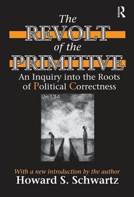 Cover for Howard Schwartz · The Revolt of the Primitive: An Inquiry into the Roots of Political Correctness (Hardcover Book) (2017)