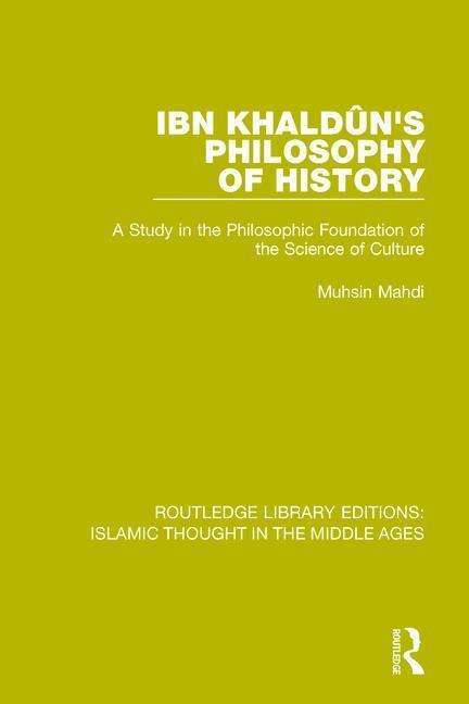 Cover for Muhsin Mahdi · Ibn Khaldun's Philosophy of History: A Study in the Philosophic Foundation of the Science of Culture (Hardcover Book) (2015)