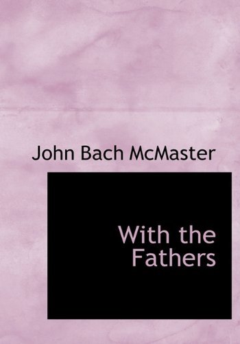 Cover for John Bach Mcmaster · With the Fathers (Gebundenes Buch) (2010)