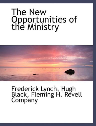 Cover for Hugh B. Black · The New Opportunities of the Ministry (Paperback Book) (2010)