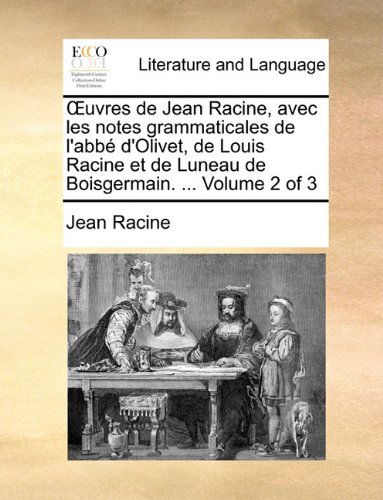 Cover for Jean Baptiste Racine · Uvres De Jean Racine, Avec Les Notes Grammaticales De L'abb D'olivet, De Louis Racine et De Luneau De Boisgermain. ... Volume 2 of 3 (Paperback Book) [French edition] (2010)