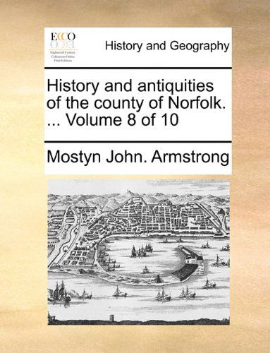 Cover for Mostyn John. Armstrong · History and Antiquities of the County of Norfolk. ...  Volume 8 of 10 (Paperback Book) (2010)