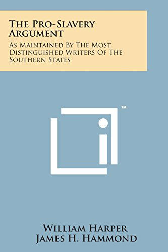 Cover for William Harper · The Pro-slavery Argument: As Maintained by the Most Distinguished Writers of the Southern States (Paperback Bog) (2014)