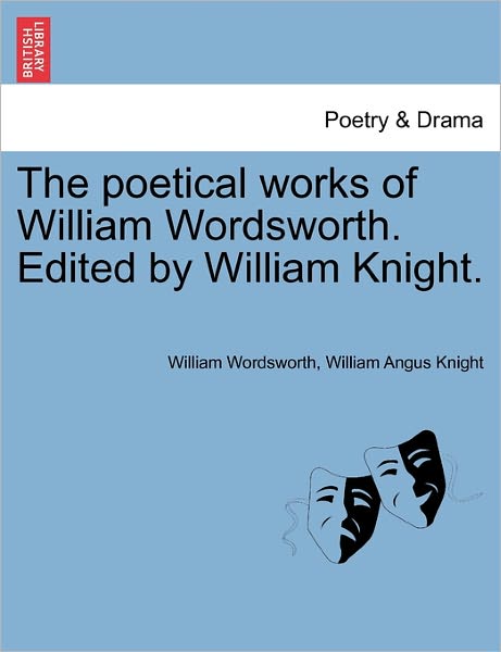 Cover for William Wordsworth · The Poetical Works of William Wordsworth. Edited by William Knight. (Taschenbuch) (2011)