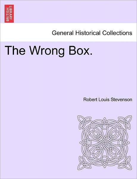 The Wrong Box. - Robert Louis Stevenson - Libros - British Library, Historical Print Editio - 9781241216238 - 17 de marzo de 2011