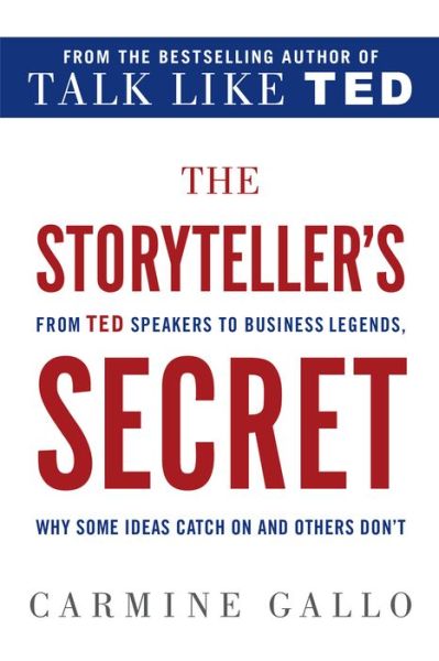 Cover for Carmine Gallo · The Storyteller's Secret: From TED Speakers to Business Legends, Why Some Ideas Catch On and Others Don't (Paperback Book) (2017)