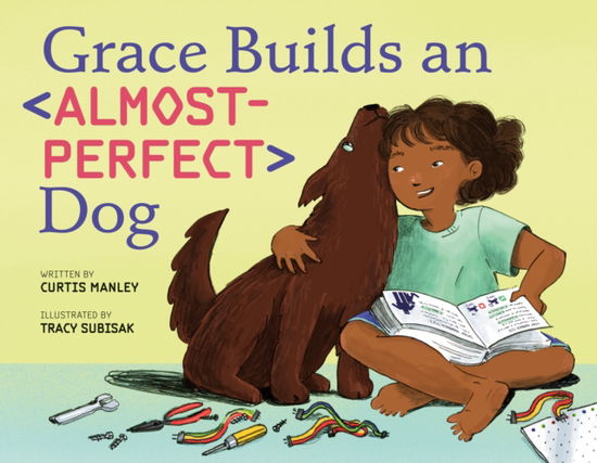 Cover for Curtis Manley · Grace Builds an Almost-Perfect Dog (Hardcover Book) (2025)