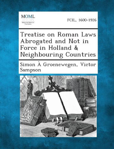 Cover for Victor Sampson · Treatise on Roman Laws Abrogated and Not in Force in Holland &amp; Neighbouring Countries (Paperback Book) (2013)