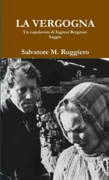 Cover for Salvatore M. Ruggiero · LA VERGOGNA - Un capolavoro di Ingmar Bergman (Paperback Book) (2013)