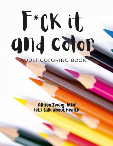 Cover for Msw Allison Zweig · F*ck It and Color : Adult Coloring Book (Buch) (2023)
