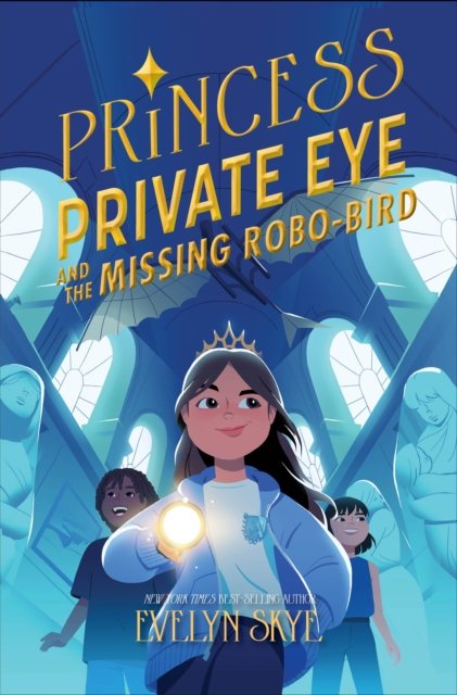 Cover for Evelyn Skye · Princess Private Eye and the Missing Robo-Bird (Hardcover bog) (2024)