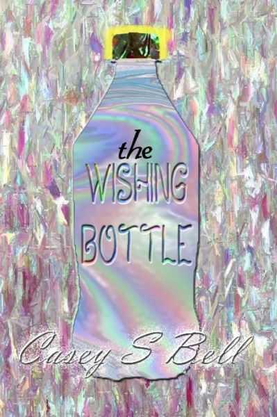 Cover for Casey Bell · The Wishing Bottle (Pocketbok) (2018)