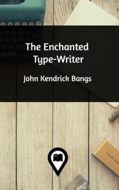 Cover for John Kendrick Bangs · The Enchanted Type-Writer (Hardcover Book) (2019)