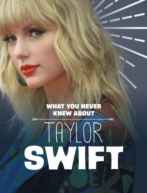 Cover for Marx, Mandy R. (Digital Editor) · What You Never Knew About Taylor Swift - Behind the Scenes Biographies (Paperback Book) (2024)