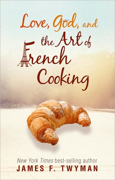 Cover for James F. Twyman · Love, God, and the Art of French Cooking (Pocketbok) (2011)