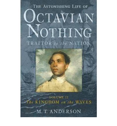 Cover for M. T. Anderson · The Astonishing Life of Octavian Nothing, Traitor to the Nation, Volume II: The Kingdom on the Waves (Paperback Bog) (2009)