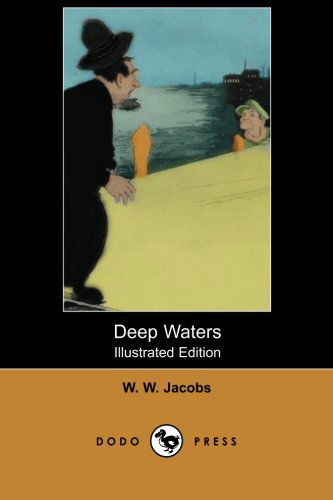 Deep Waters (Illustrated Edition) (Dodo Press): William Wymark Jacobs Was an English Author of Short Stories and Novels. He is Now Best Remembered for ... Barge). However the Majority of His Output Wa - W. W. Jacobs - Książki - Dodo Press - 9781406518238 - 28 marca 2007