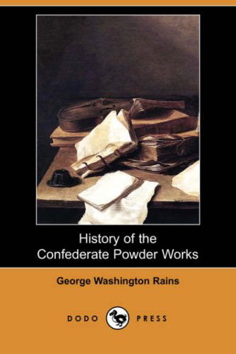 Cover for George Washington Rains · History of the Confederate Powder Works (Dodo Press) (Paperback Book) (2008)