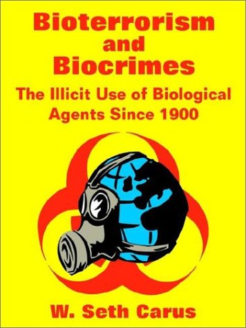 Cover for W Seth Carus · Bioterrorism and Biocrimes: The Illicit Use of Biological Agents Since 1900 (Paperback Book) (2002)