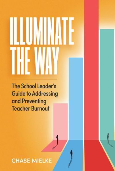 Illuminate the Way - Chase Mielke - Books - Association for Supervision & Curriculum - 9781416632238 - August 9, 2023