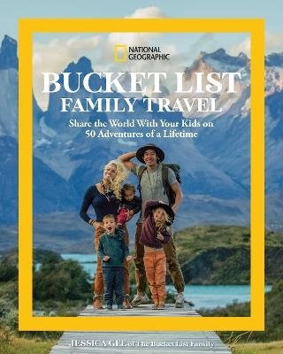 Cover for Jessica Gee · National Geographic Bucket List Family Travel: Share the World With Your Kids on 50 Adventures of a Lifetime (Hardcover Book) (2024)