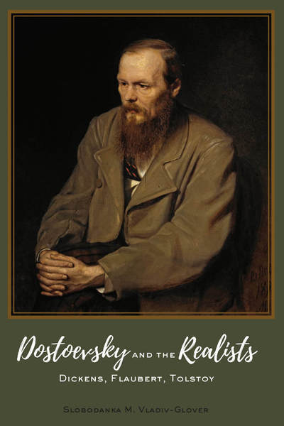 Cover for Slobodanka M. Vladiv-Glover · Dostoevsky and the Realists: Dickens, Flaubert, Tolstoy (Hardcover Book) [New edition] (2019)