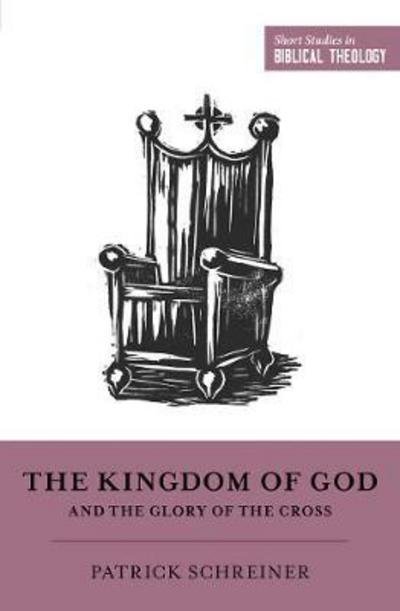 Cover for Patrick Schreiner · The Kingdom of God and the Glory of the Cross - Short Studies in Biblical Theology (Paperback Book) (2018)