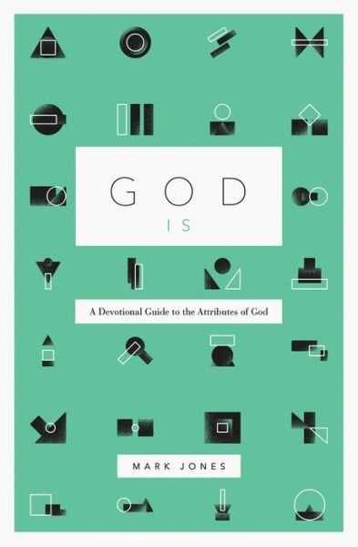 Cover for Mark Jones · God Is: A Devotional Guide to the Attributes of God (Paperback Book) (2020)