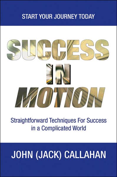 Cover for John Callahan · Success in Motion: Straightforward Techniques for Success in a Complicated World (Paperback Book) (2007)