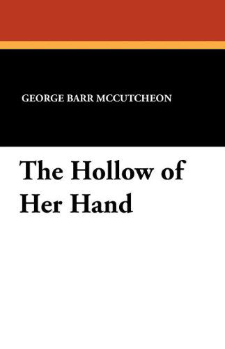 The Hollow of Her Hand - George Barr Mccutcheon - Books - Wildside Press - 9781434423238 - October 4, 2024
