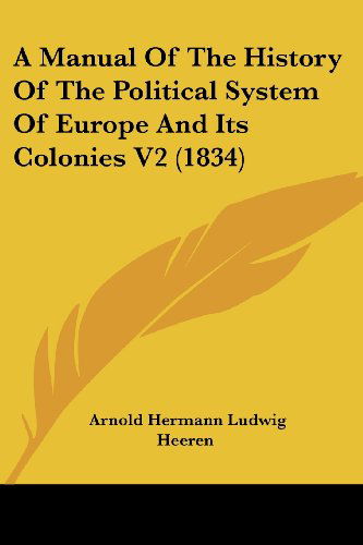 Cover for Arnold Hermann Ludwig Heeren · A Manual of the History of the Political System of Europe and Its Colonies V2 (1834) (Paperback Book) (2008)