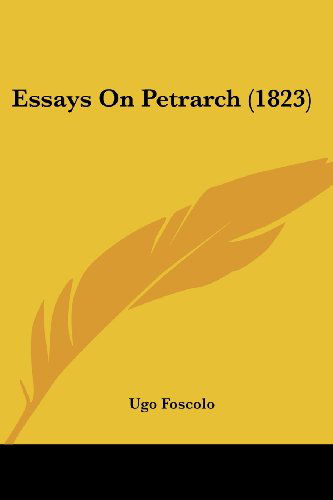 Cover for Ugo Foscolo · Essays on Petrarch (1823) (Pocketbok) (2008)