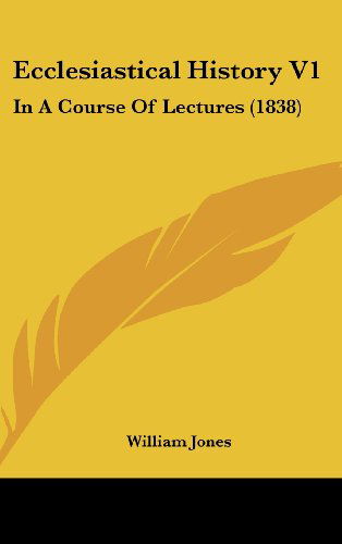 Cover for William Jones · Ecclesiastical History V1: in a Course of Lectures (1838) (Hardcover Book) (2008)