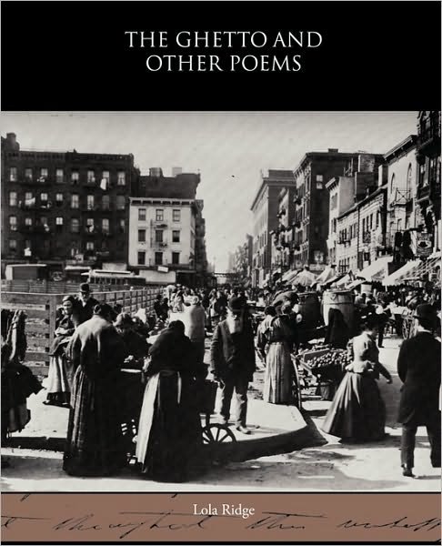 The Ghetto and Other Poems - Lola Ridge - Books - Book Jungle - 9781438595238 - April 22, 2010