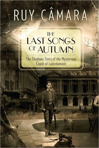 Cover for Ruy Camara · The Last Songs of Autumn: the Shadowy Story of the Mysterious Count of Lautreamont (Taschenbuch) (2009)