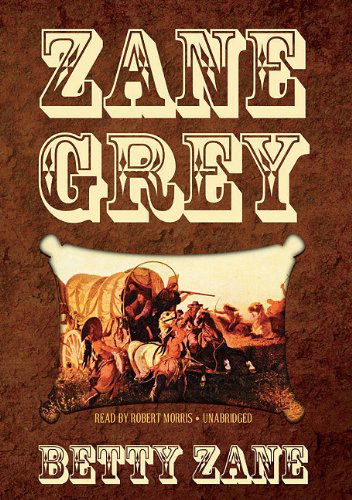 Betty Zane - Zane Grey - Äänikirja - Blackstone Audiobooks - 9781441746238 - tiistai 15. kesäkuuta 2010