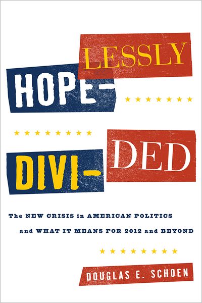 Cover for Douglas E. Schoen · Hopelessly Divided: The New Crisis in American Politics and What it Means for 2012 and Beyond (Hardcover Book) (2012)