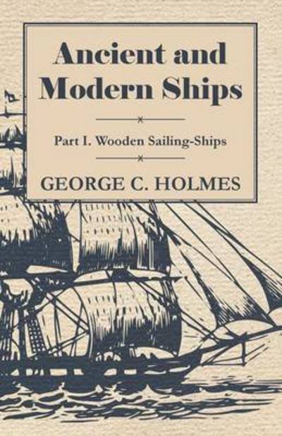 Cover for George Holmes · Ancient and Modern Ships - Part I. Wooden Sailing-ships (Pocketbok) (2008)