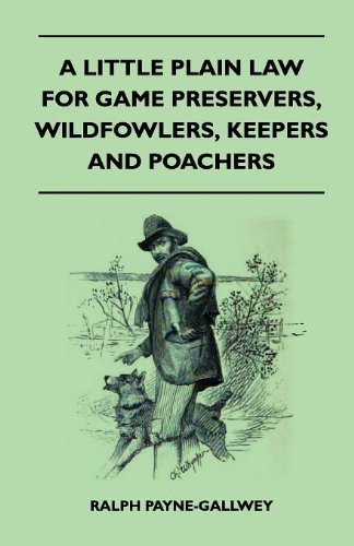 Cover for Ralph Payne-gallwey · A Little Plain Law for Game Preservers, Wildfowlers, Keepers and Poachers (Paperback Book) (2010)