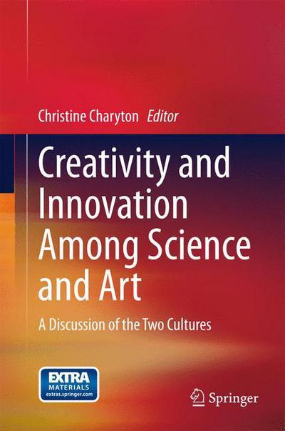 Christine Charyton · Creativity and Innovation Among Science and Art: A Discussion of the Two Cultures (Hardcover Book) [2015 edition] (2015)