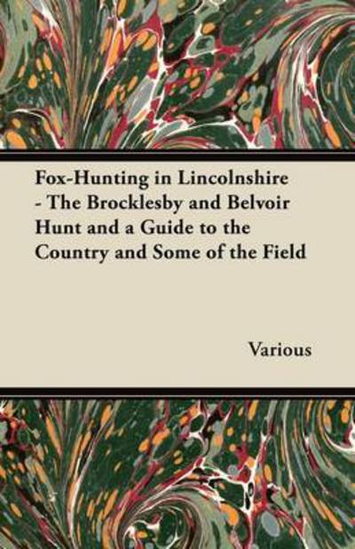 Cover for Fox-hunting in Lincolnshire - the Brocklesby and Belvoir Hunt and a Guide to the Country and Some of the Field (Paperback Book) (2011)