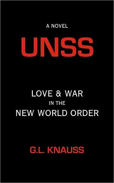 Unss: Love & War in the New World Order - G L Knauss - Books - Authorhouse - 9781449047238 - January 4, 2010