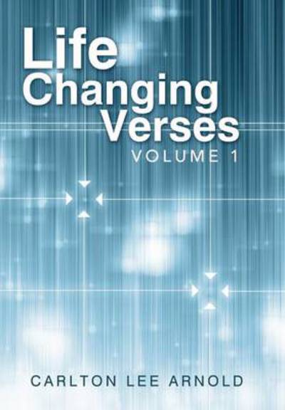 Cover for Carlton Lee Arnold · Life Changing Verses: Volume 1 (Hardcover Book) (2012)