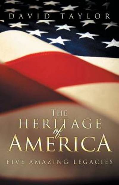 Cover for David Taylor · The Heritage of America: Three Amazing Legacies. (Paperback Bog) (2013)