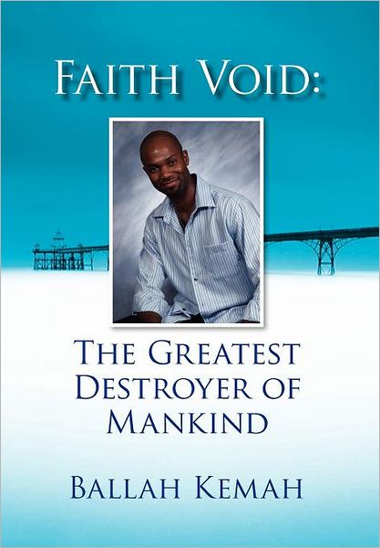 Cover for Ballah Kemah · Faith Void: the Greatest Destroyer of Mankind (Hardcover Book) (2010)