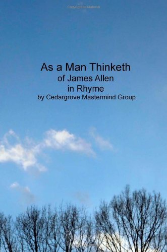 As a Man Thinketh: of James Allen, in Rhyme - Cedargrove Mastermind Group - Książki - CreateSpace Independent Publishing Platf - 9781456597238 - 4 kwietnia 2011